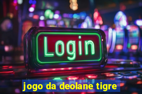 jogo da deolane tigre